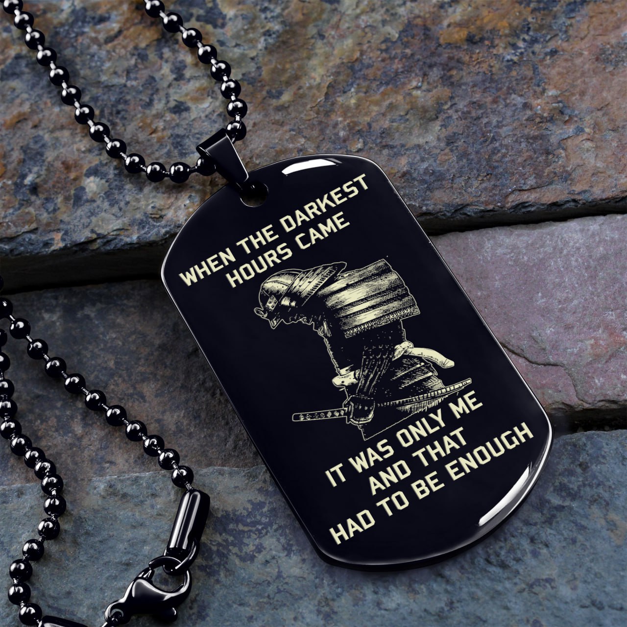 ONE SIDE DOG TAG When the darkest hours came, it was only me and that had to be enough